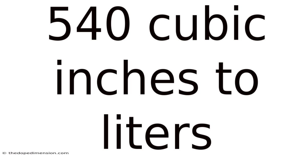 540 Cubic Inches To Liters