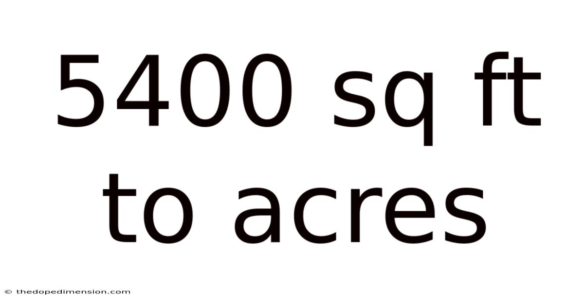 5400 Sq Ft To Acres