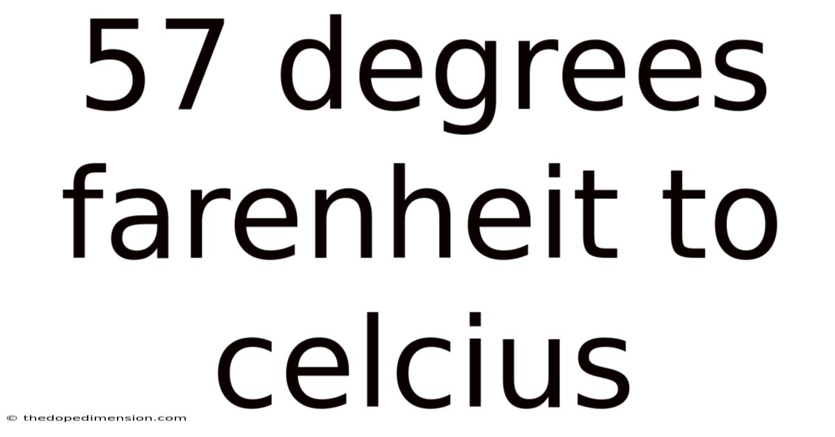 57 Degrees Farenheit To Celcius