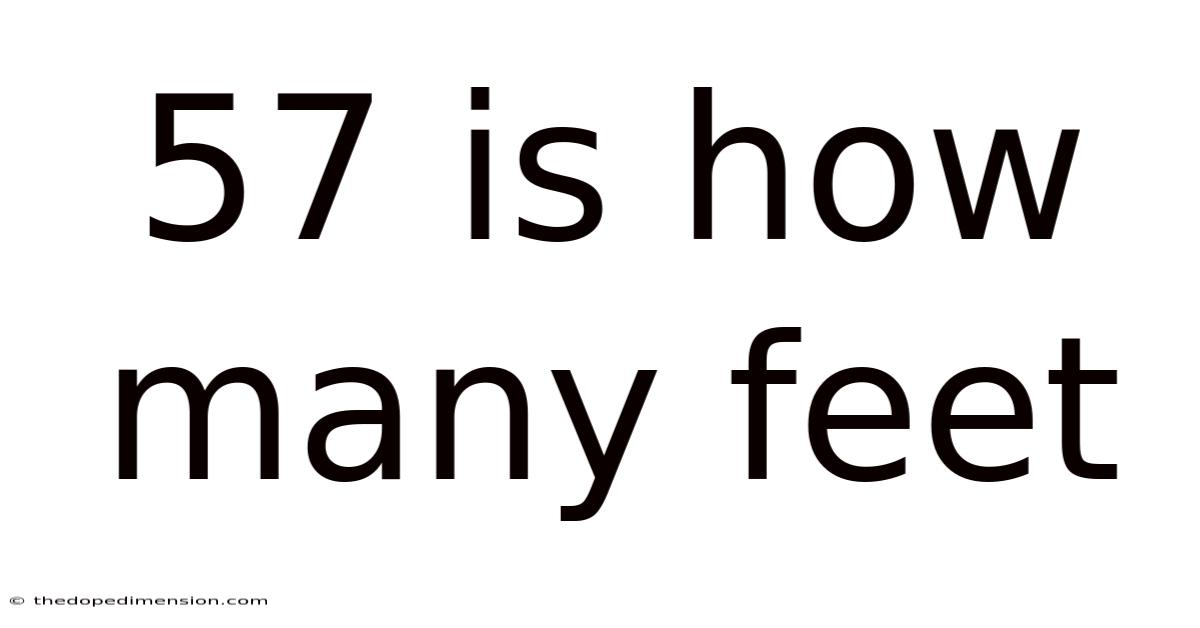 57 Is How Many Feet