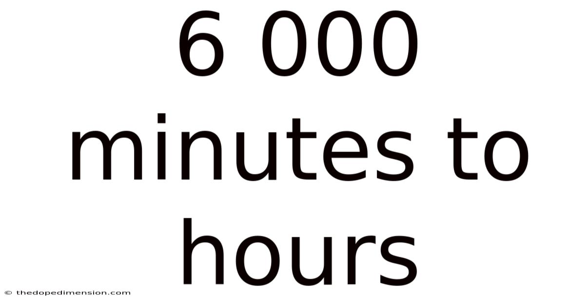 6 000 Minutes To Hours