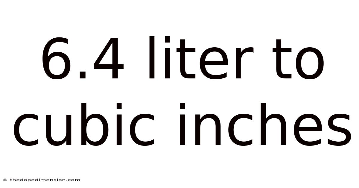 6.4 Liter To Cubic Inches
