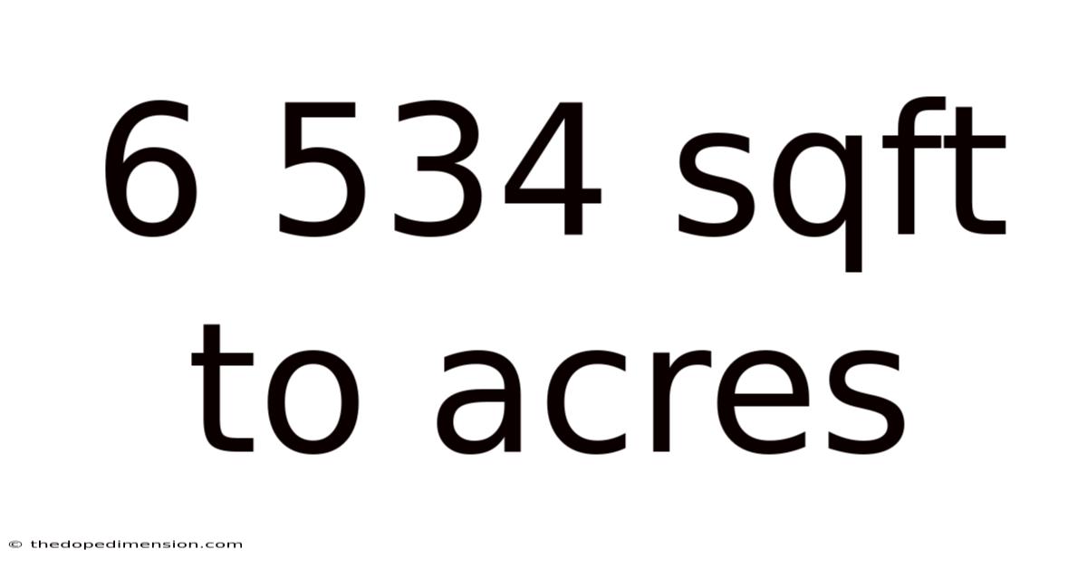 6 534 Sqft To Acres