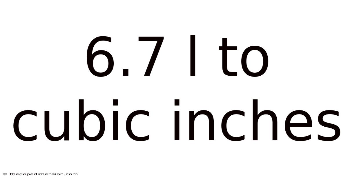 6.7 L To Cubic Inches