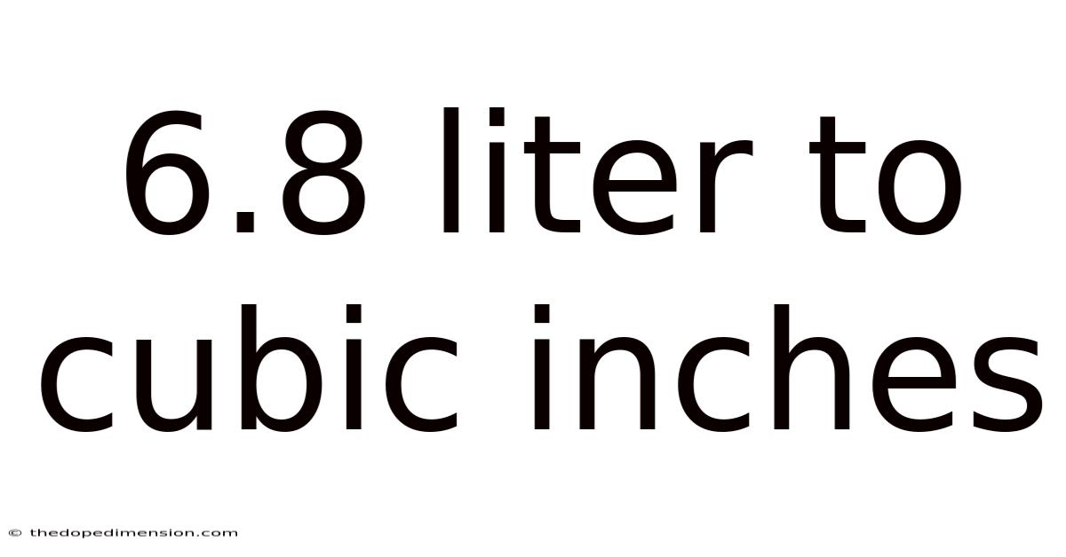 6.8 Liter To Cubic Inches