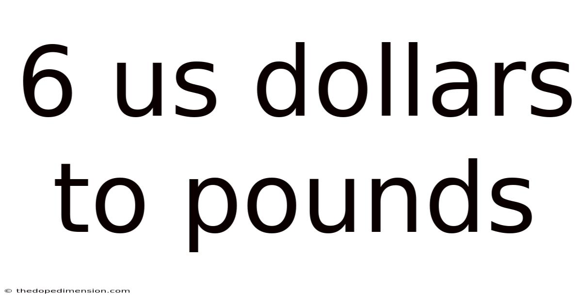 6 Us Dollars To Pounds