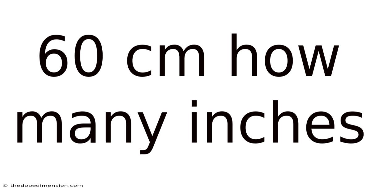 60 Cm How Many Inches