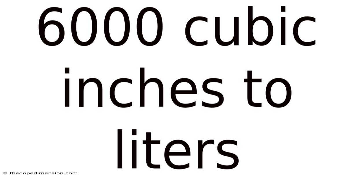 6000 Cubic Inches To Liters