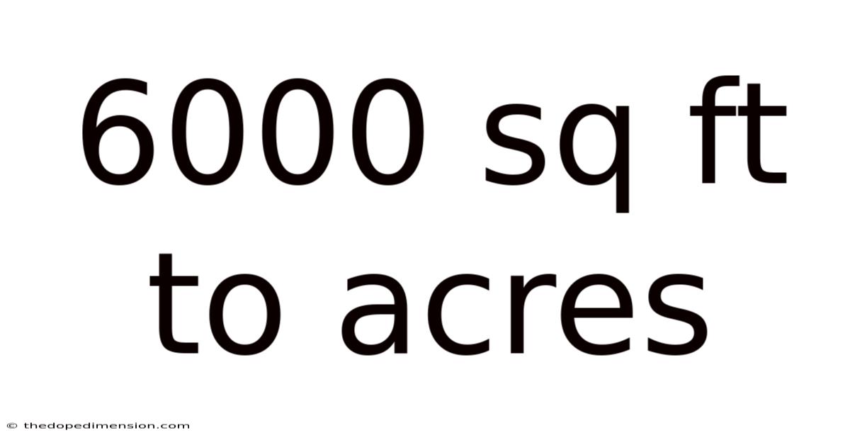 6000 Sq Ft To Acres