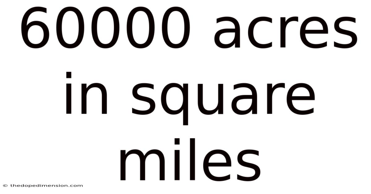 60000 Acres In Square Miles