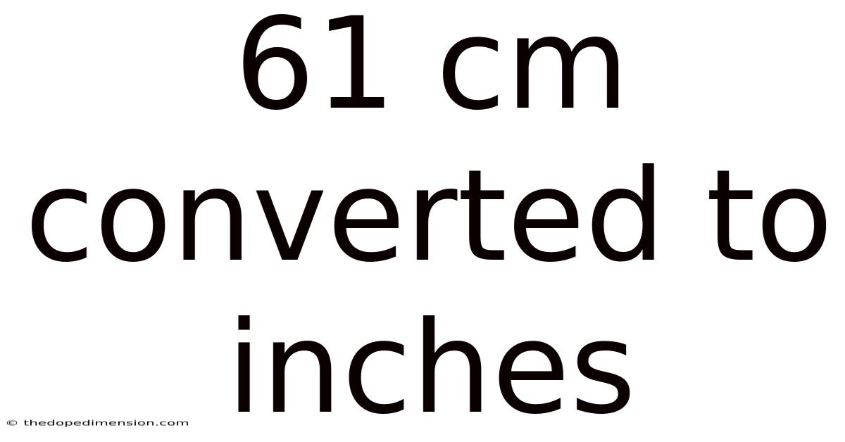 61 Cm Converted To Inches