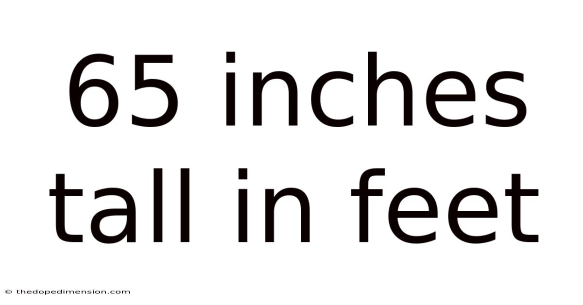 65 Inches Tall In Feet