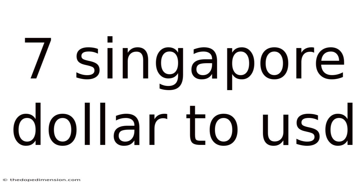 7 Singapore Dollar To Usd