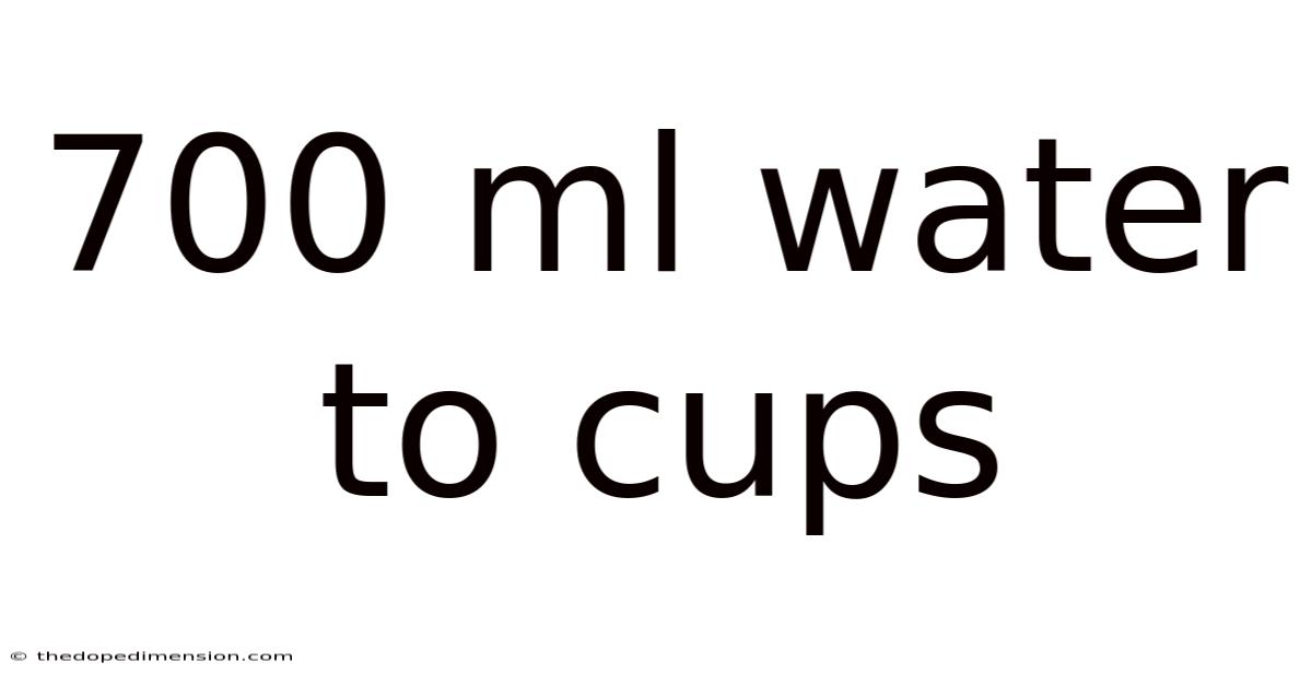 700 Ml Water To Cups