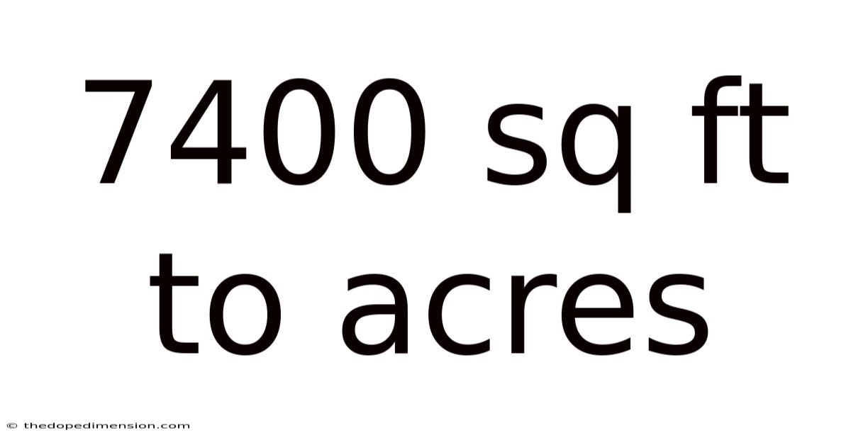 7400 Sq Ft To Acres