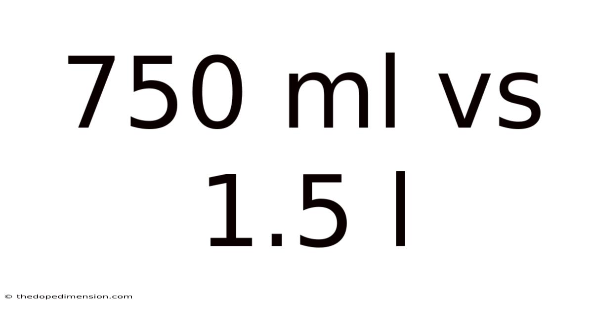 750 Ml Vs 1.5 L