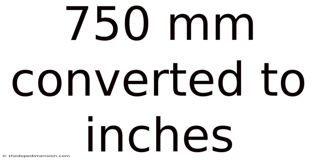 750 Mm Converted To Inches