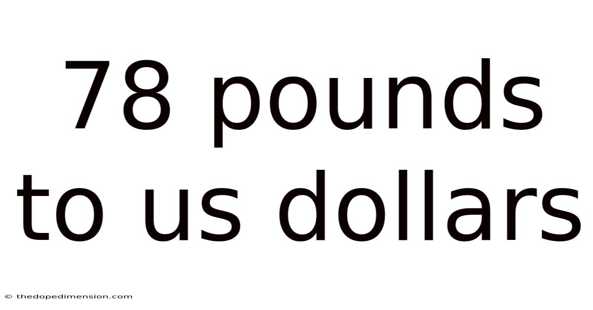 78 Pounds To Us Dollars