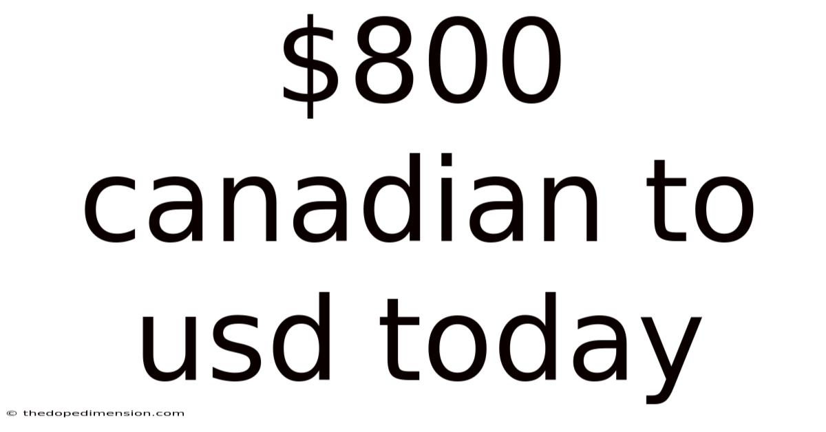 $800 Canadian To Usd Today