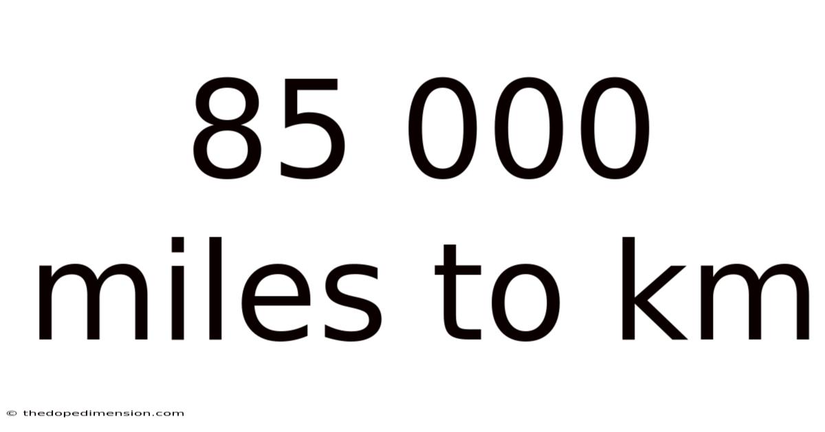 85 000 Miles To Km
