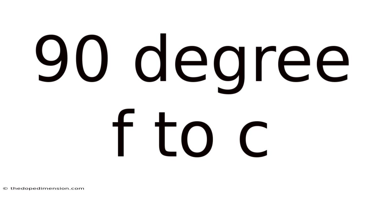 90 Degree F To C