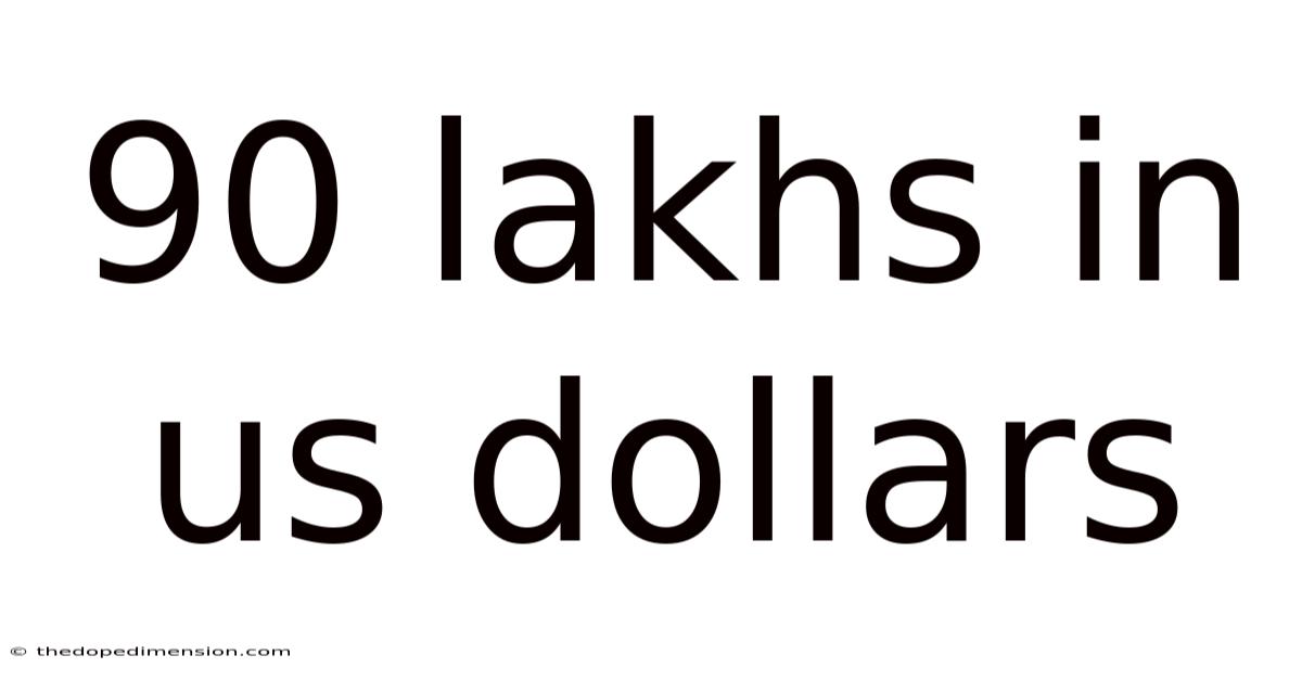 90 Lakhs In Us Dollars
