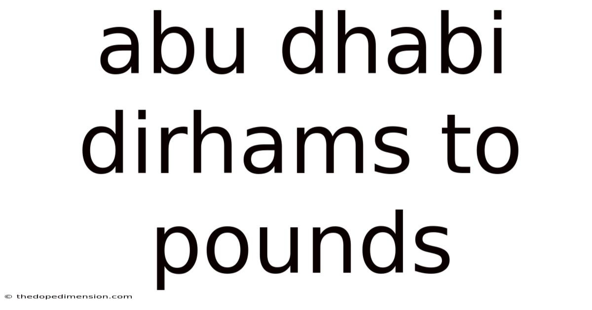 Abu Dhabi Dirhams To Pounds
