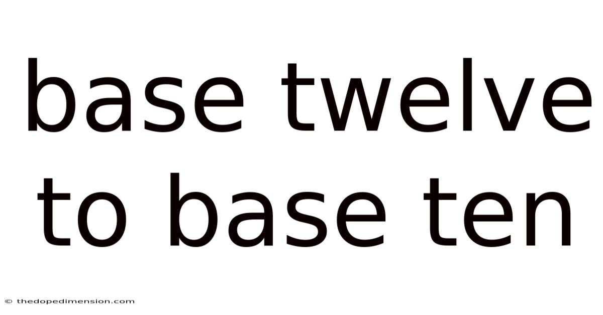 Base Twelve To Base Ten