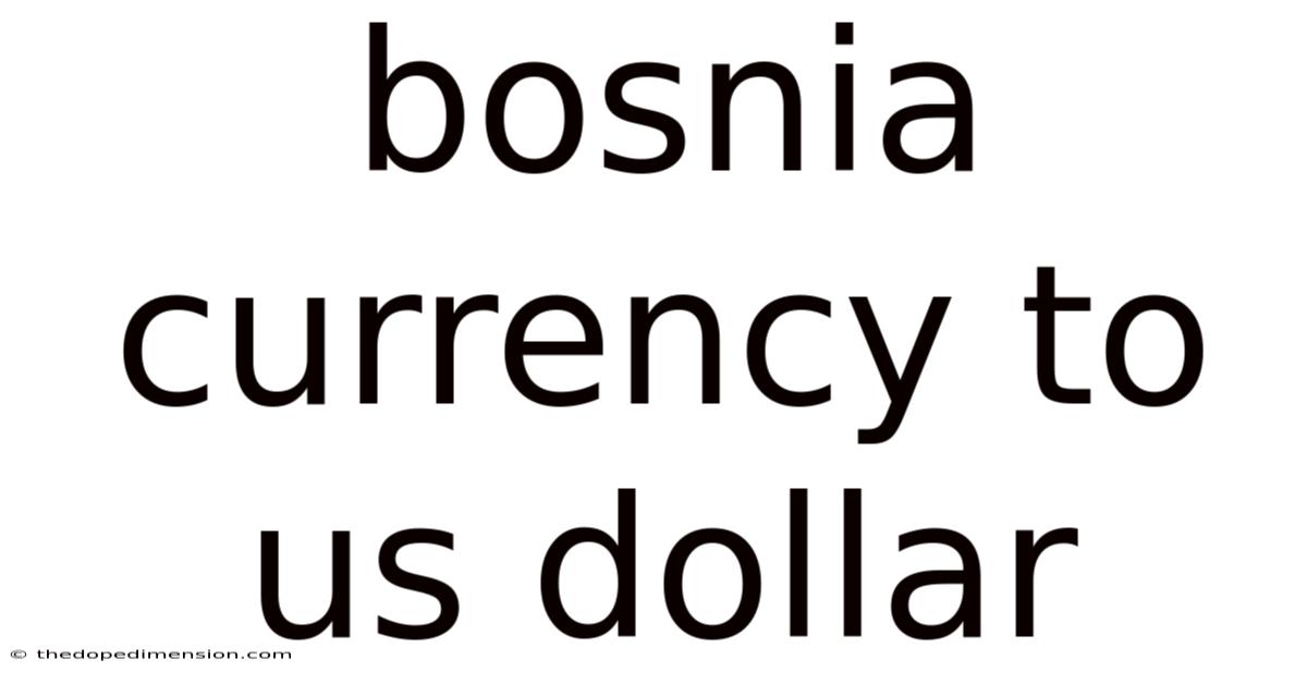 Bosnia Currency To Us Dollar