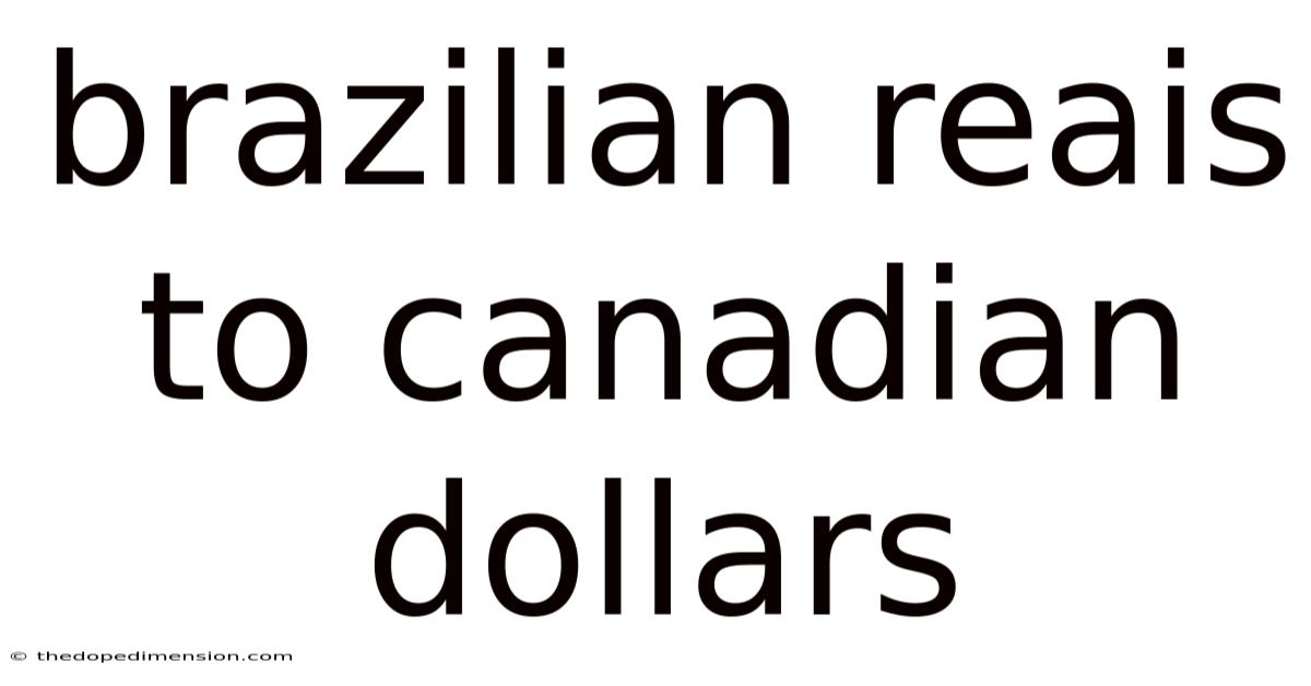 Brazilian Reais To Canadian Dollars