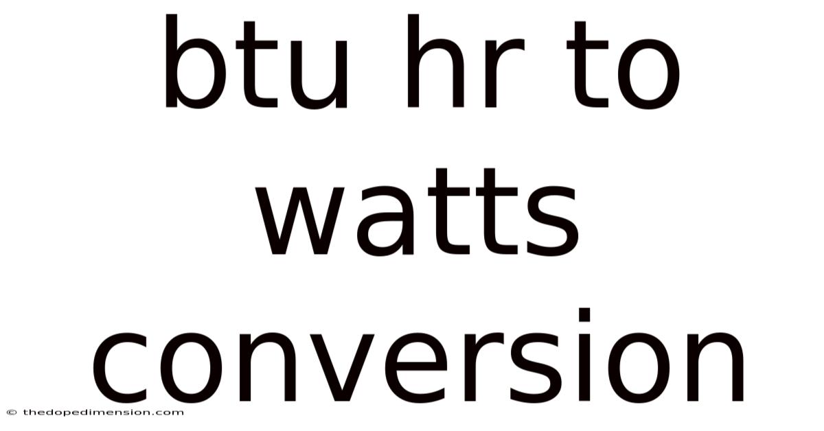 Btu Hr To Watts Conversion