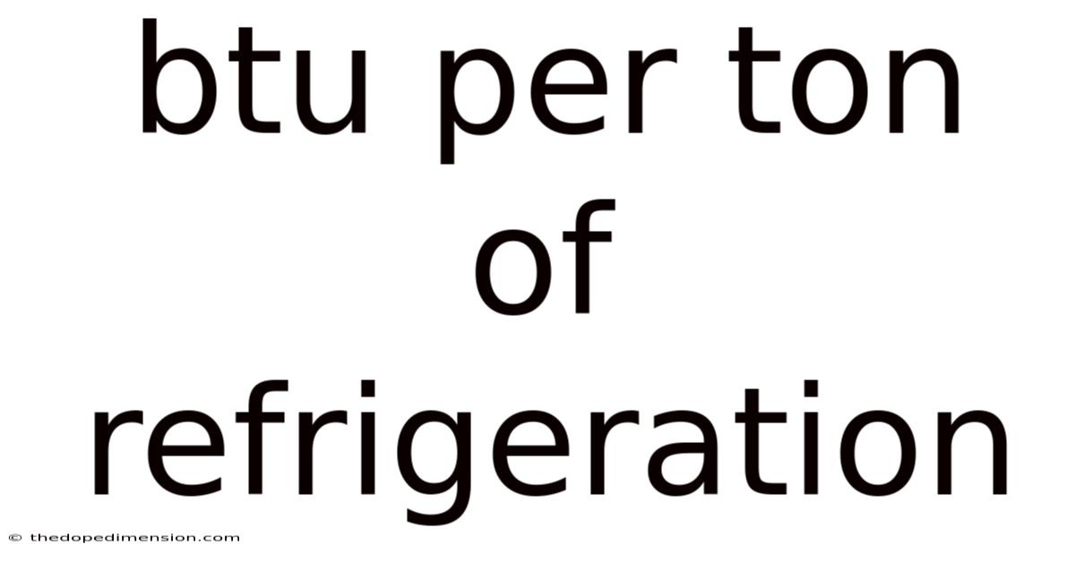 Btu Per Ton Of Refrigeration