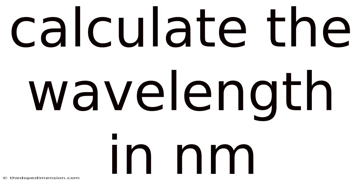 Calculate The Wavelength In Nm