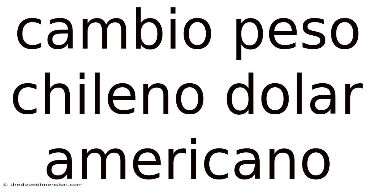 Cambio Peso Chileno Dolar Americano