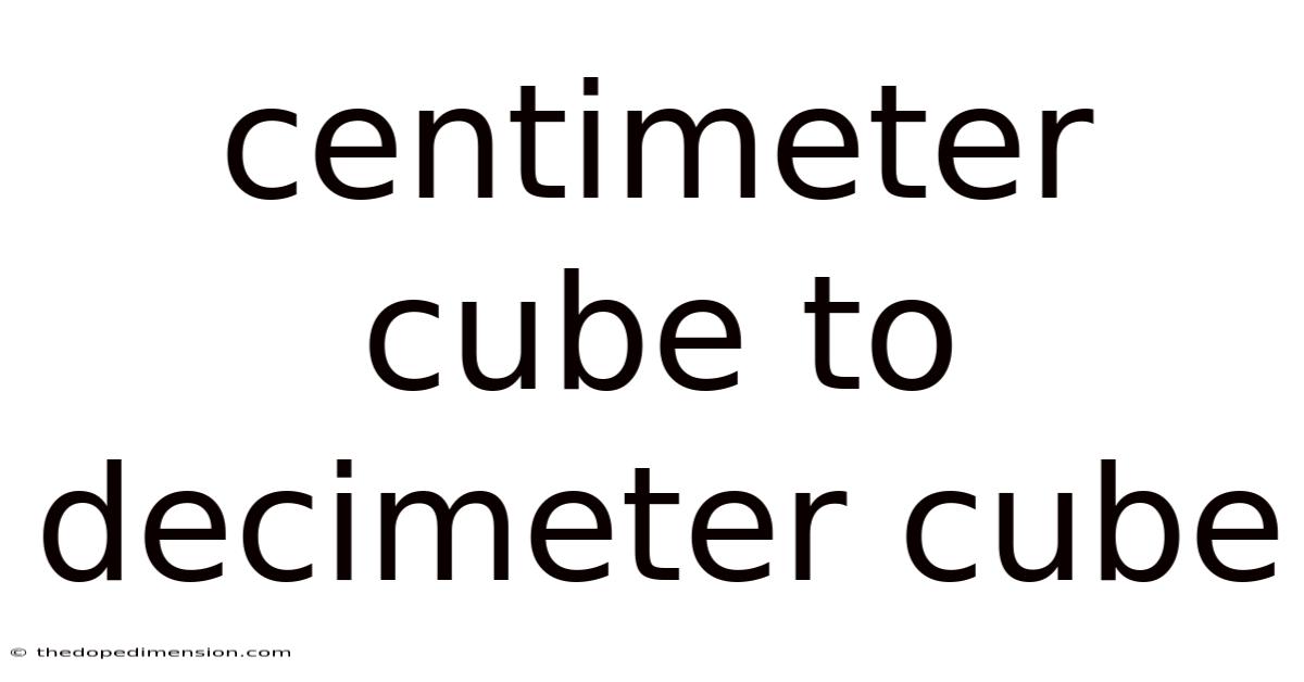 Centimeter Cube To Decimeter Cube