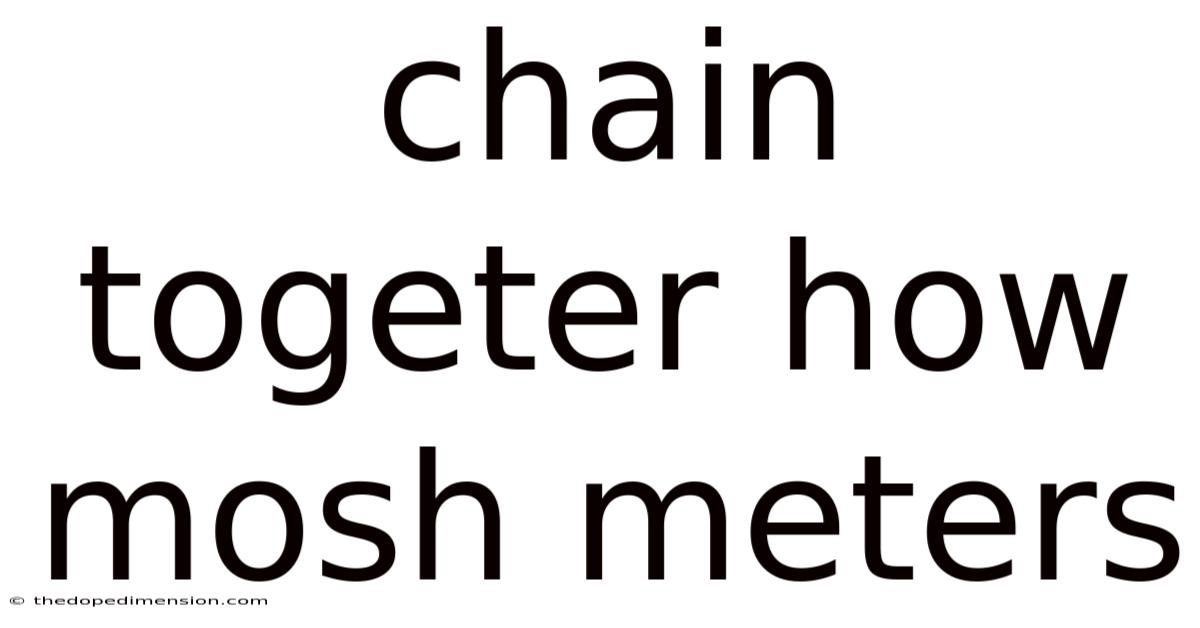 Chain Togeter How Mosh Meters