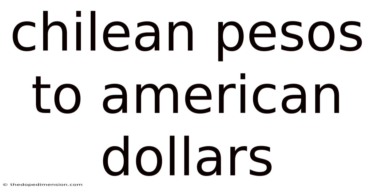 Chilean Pesos To American Dollars