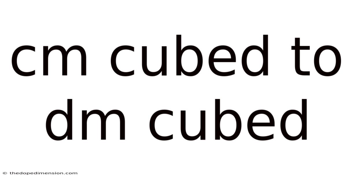 Cm Cubed To Dm Cubed