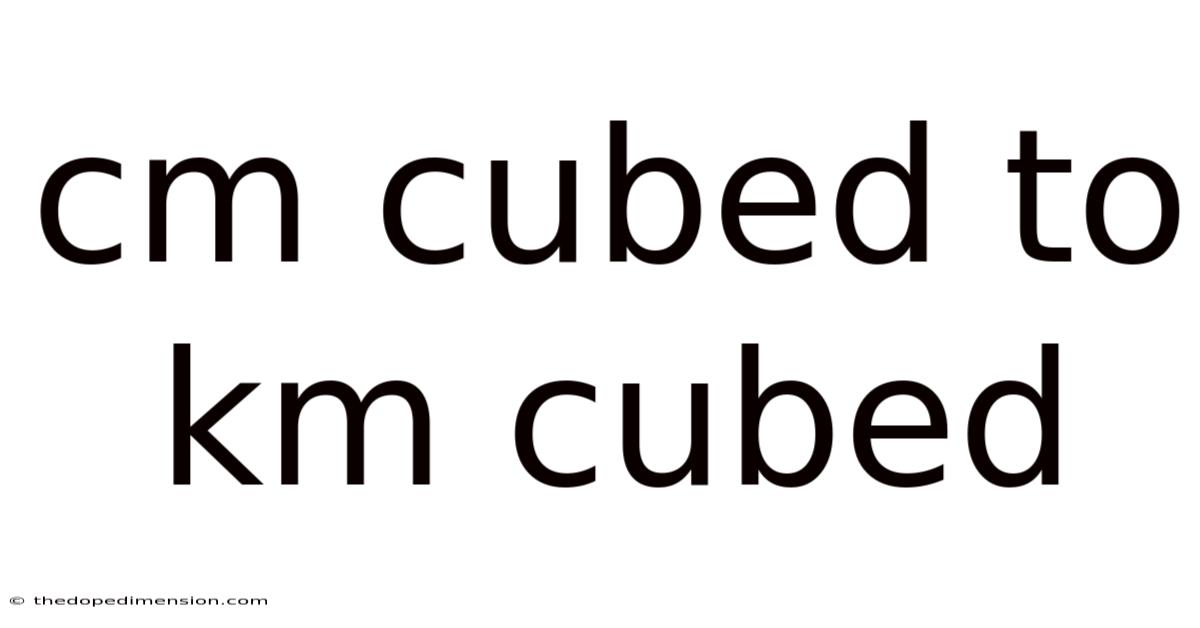 Cm Cubed To Km Cubed