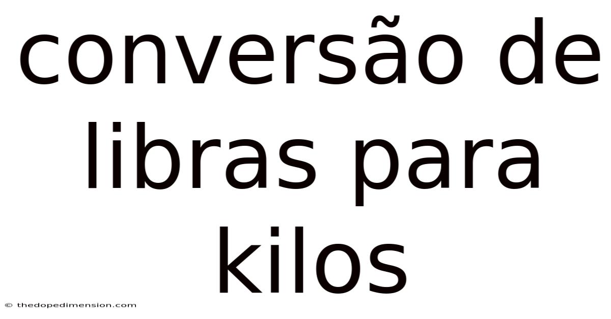 Conversão De Libras Para Kilos