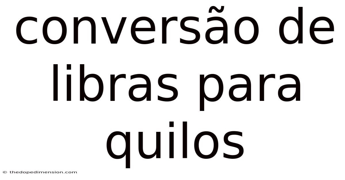 Conversão De Libras Para Quilos
