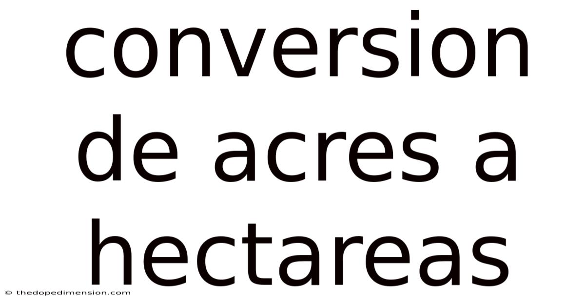 Conversion De Acres A Hectareas
