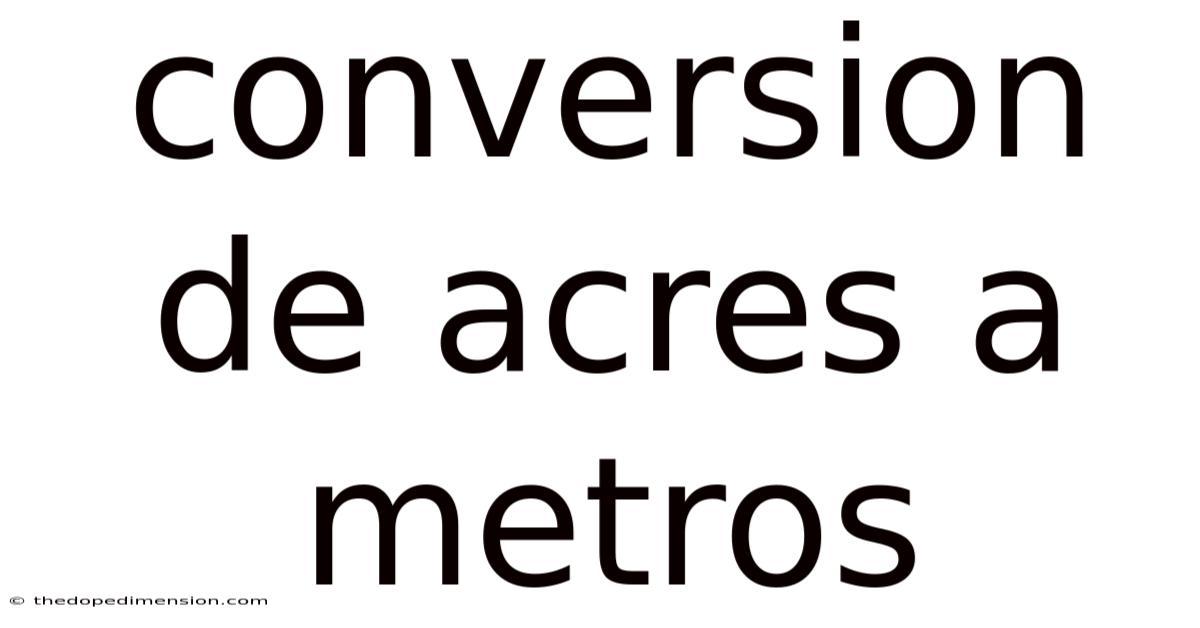 Conversion De Acres A Metros