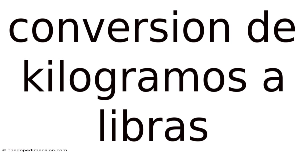 Conversion De Kilogramos A Libras