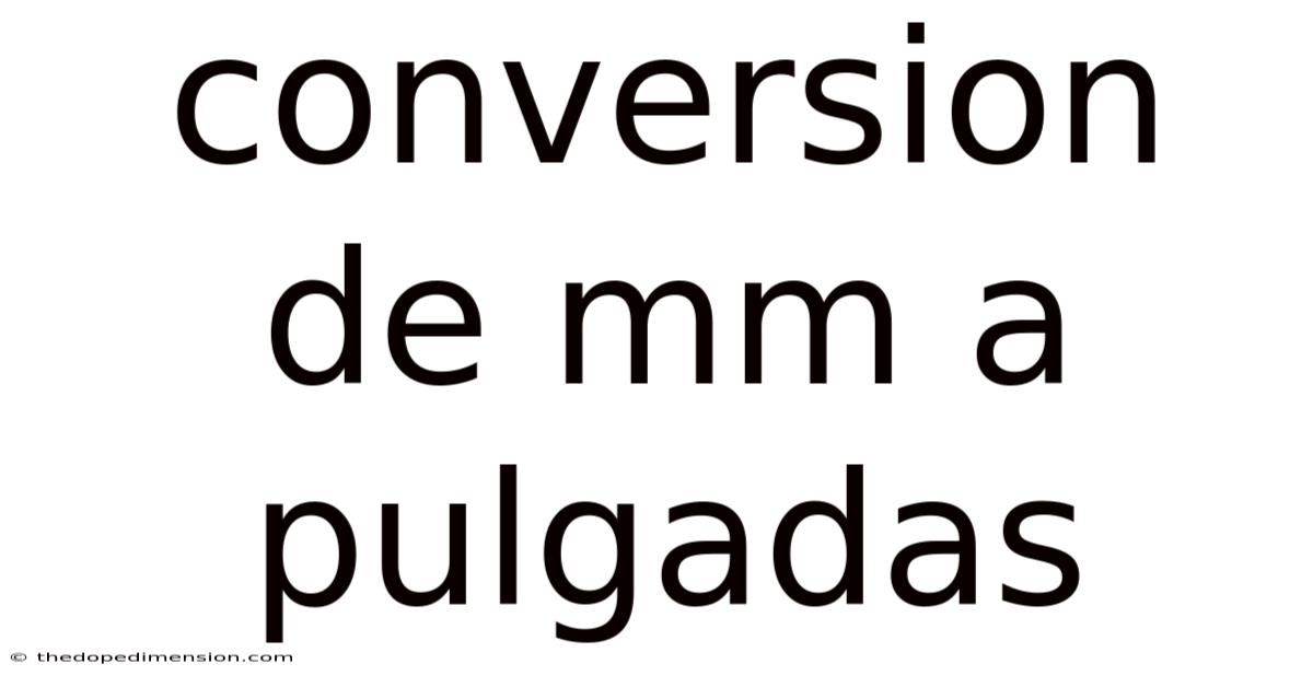 Conversion De Mm A Pulgadas