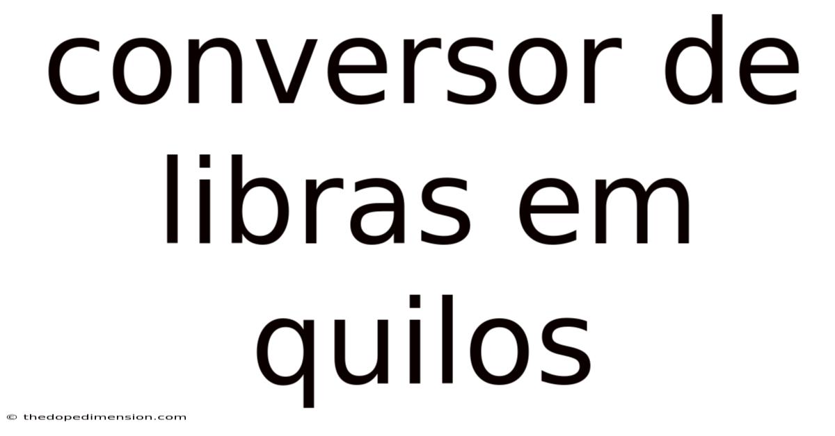 Conversor De Libras Em Quilos