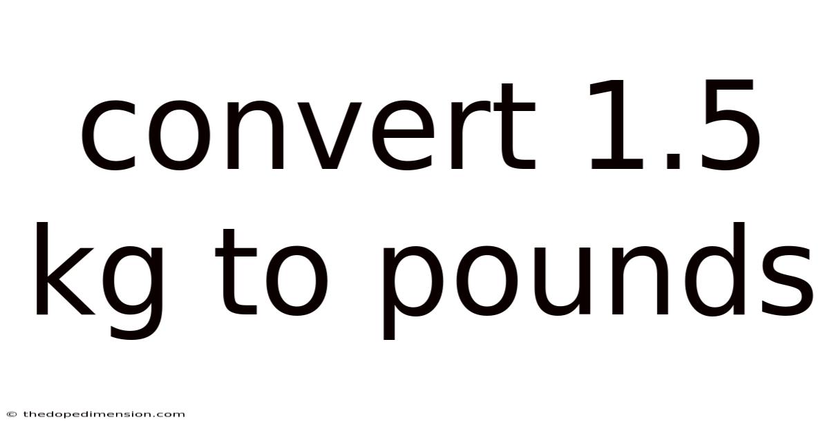 Convert 1.5 Kg To Pounds