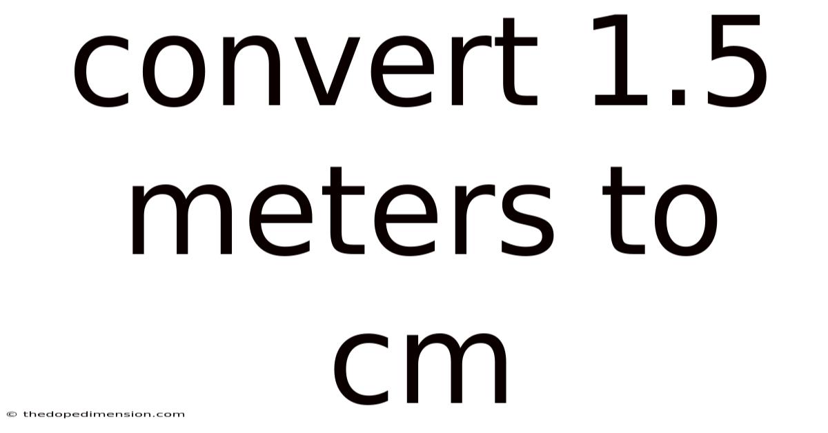 Convert 1.5 Meters To Cm