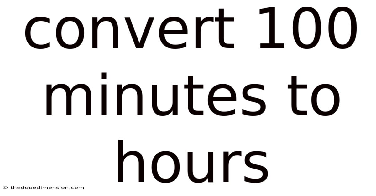 Convert 100 Minutes To Hours