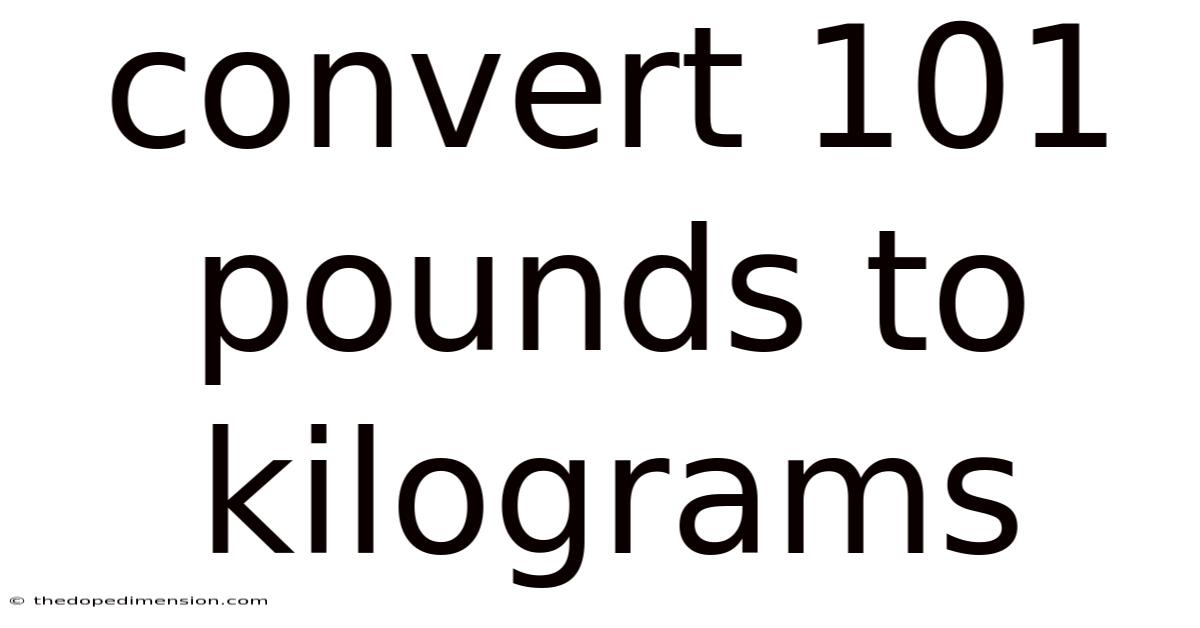 Convert 101 Pounds To Kilograms